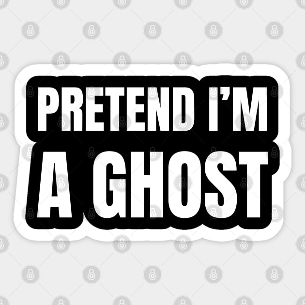 Pretend-Im-A-Ghost Sticker by Creatifly Graphic Tees